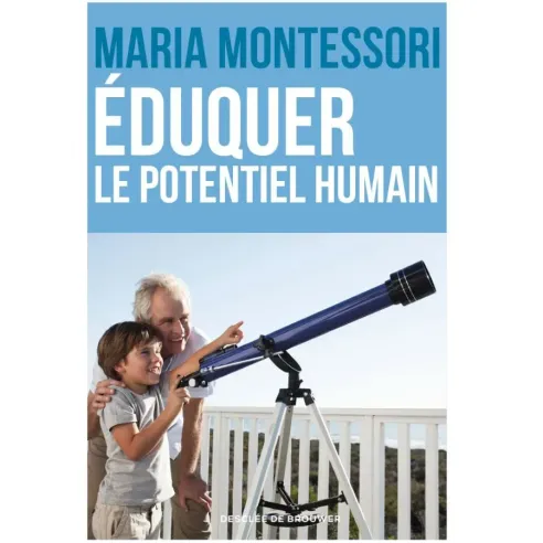 Eduquer le potentiel humain de Maria Montessori