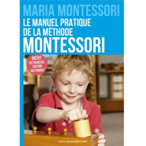 Le manuel pratique de la méthode Montessori de Maria Montessori