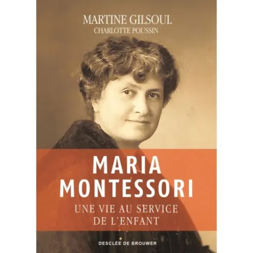 Biographie de Maria Montessori par Martine Gilsoul